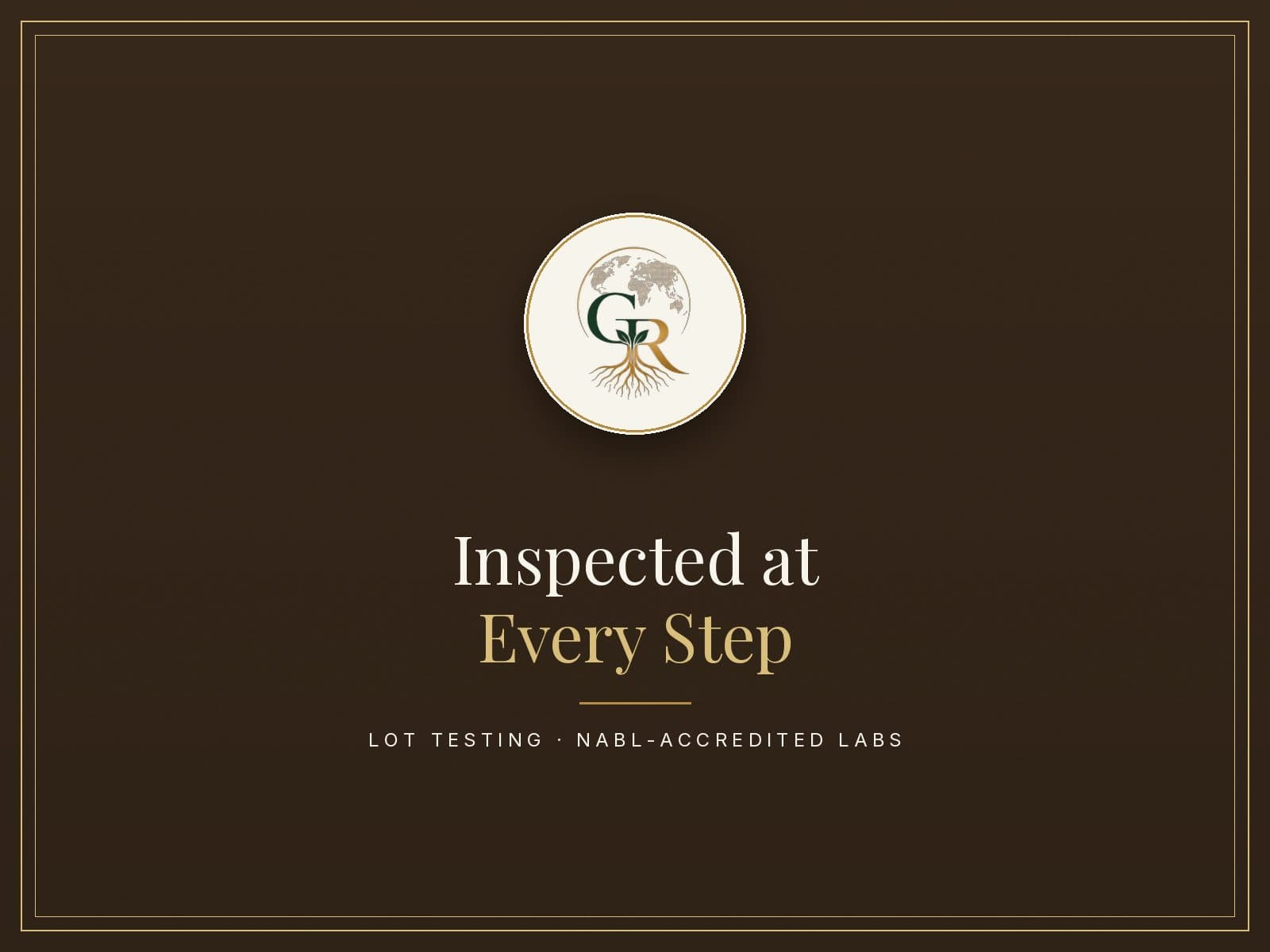 Sourced at origin, inspected at every step